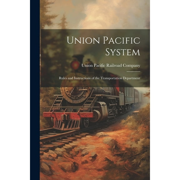 Union Pacific System: Rules and Instructions of the Transportation Department (Paperback)