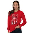 thumbnail image 4 of Got Up Just Nap Sleepy Lazy Geeky Long Sleeve TShirt Men Women Brisco Brands L, 4 of 6