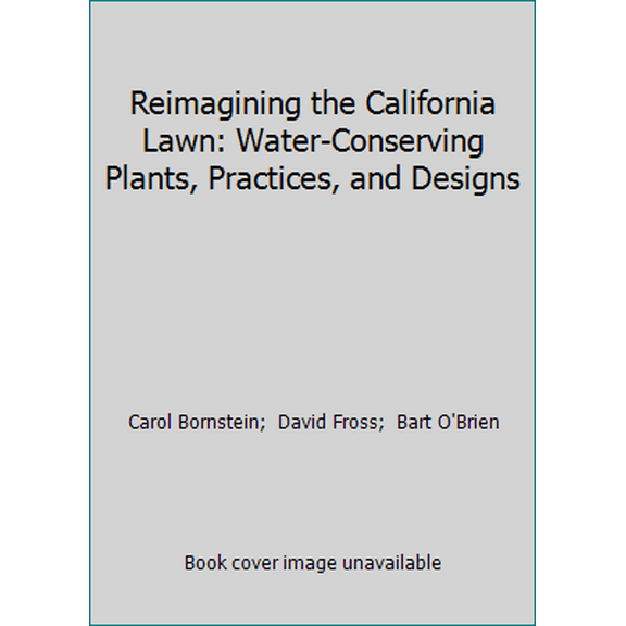 Pre-Owned Reimagining the California Lawn: Water-Conserving Plants, Practices, and Designs (Paperback) 0978997123 9780978997120