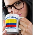 thumbnail image 5 of I'M Not Yelling I Am Colombians Colombia Colombians Ceramic Coffee Tea Mug Cup Holiday Christmas Hanukkah Gift For Men & Women, 5 of 7