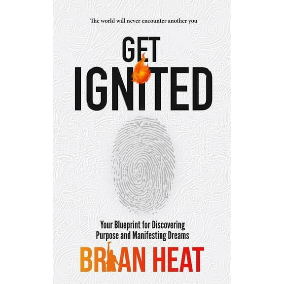 Get Ignited: Your Blueprint for Discovering Purpose and Manifesting Dreams, (Hardcover)