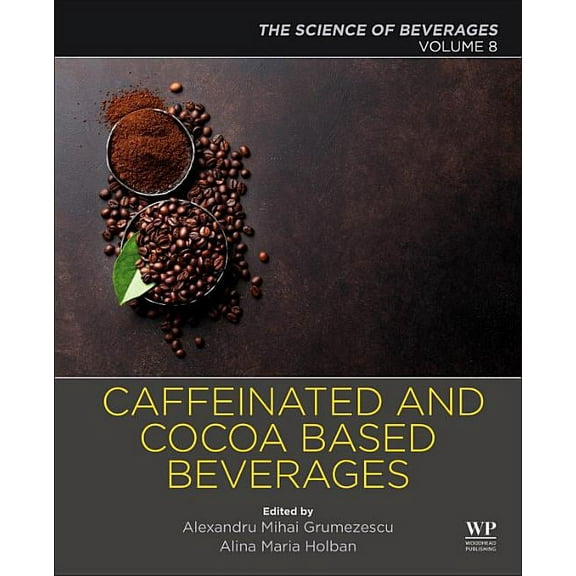 Caffeinated and Cocoa Based Beverages: Volume 8. the Science of Beverages, (Paperback)