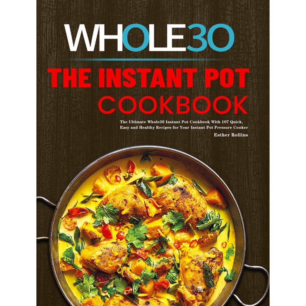 The Instant Pot Whole30 Cookbook The Ultimate Whole30 Instant Pot