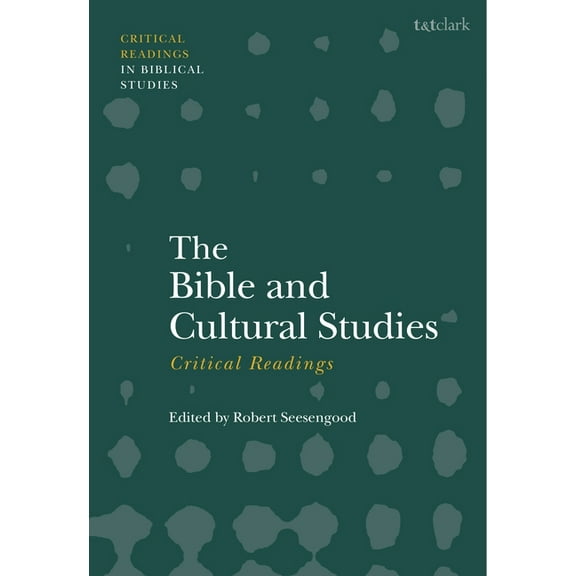 T&t Clark Critical Readings in Biblical The Bible and Cultural Studies: Critical Readings, (Hardcover)