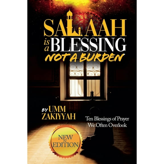 Salaah Is a Blessing, Not a Burden: Ten Blessings of Prayer We Often Overlook (New Edition), (Paperback)