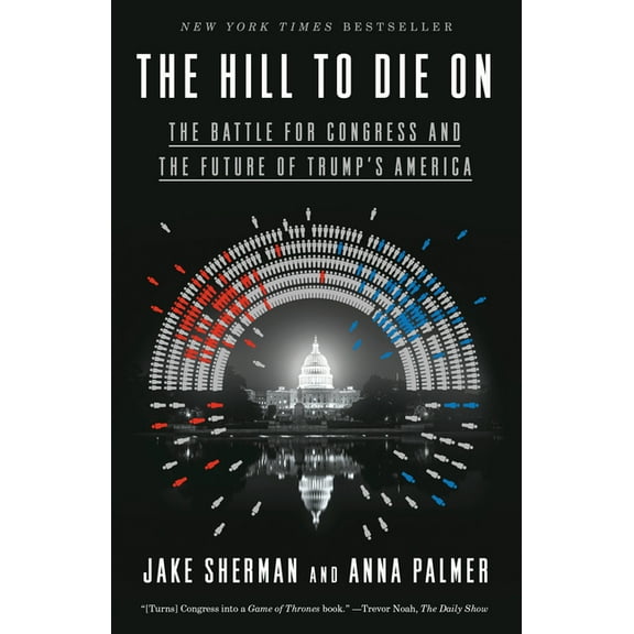 The Hill to Die On: The Battle for Congress and the Future of Trump's America, (Paperback)