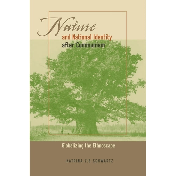 Russian and East European Studies Nature and National Identity After Communism: Globalizing the Ethnoscape, Book 233, (Paperback)