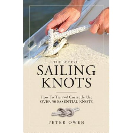 The Book of Sailing Knots : How to Tie and Correctly Use Over 50 Essential (Best Products To Use For Bantu Knots)