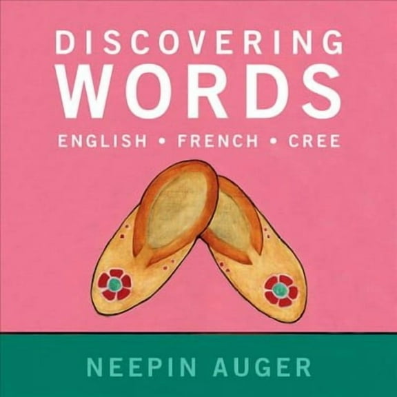 Discover English, French, and Cree: Discovering Words: English * French * Cree -- Updated Edition (Paperback)