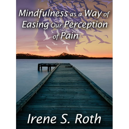 Mindfulness as a Way of Easing Our Perception of Pain - (Best Way To Ease Back Pain While Pregnant)