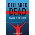 thumbnail image 2 of Declared Dead by Medical Doctor: Healed by The Christ, (Paperback), 2 of 2
