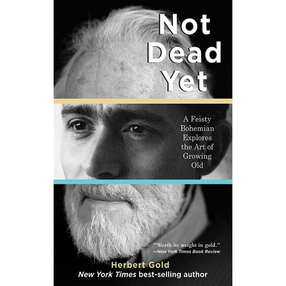 Not Dead Yet : A Feisty Bohemian Explores the Art of Growing Old (Paperback)