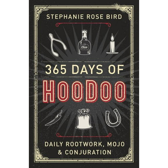 365 Days of Hoodoo: Daily Rootwork, Mojo & Conjuration, (Paperback)
