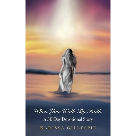 When You Walk by Faith: A 30-Day Devotional Story, (Paperback)