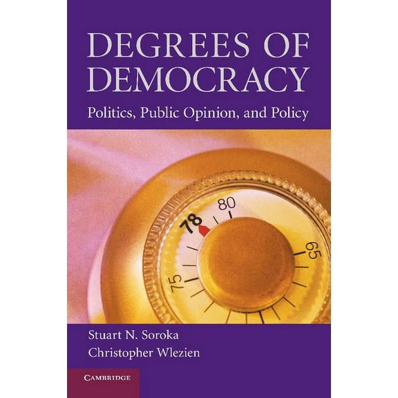 Degrees of Democracy: Politics, Public Opinion, and Policy, (Paperback)