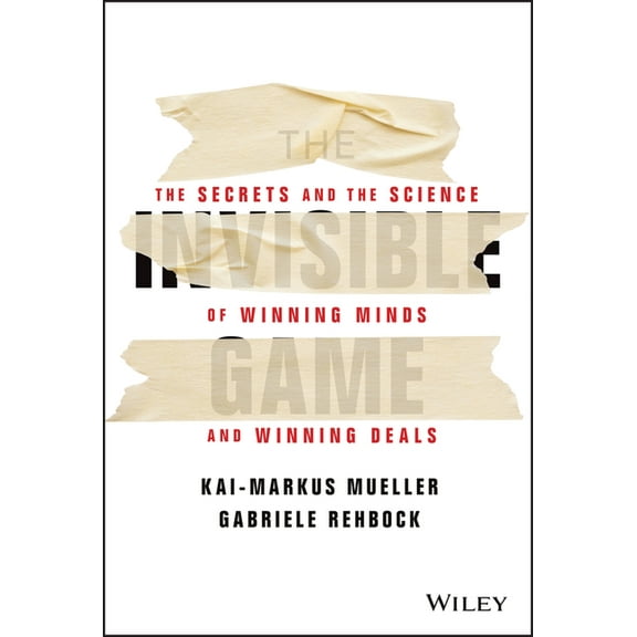 The Invisible Game: The Secrets and the Science of Winning Minds and Winning Deals, (Hardcover)