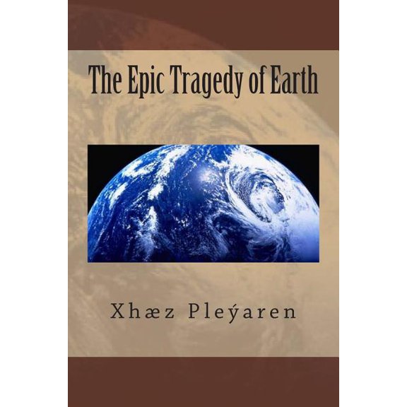 The Epic Tragedy of Earth (Paperback) by Xhz Z Pleyaren