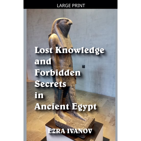 Lost Knowledge and Forbidden Secrets in Ancient Egypt, (Paperback)