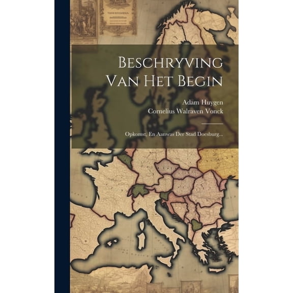 Beschryving Van Het Begin : Opkomst, En Aanwas Der Stad Doesburg... (Hardcover)