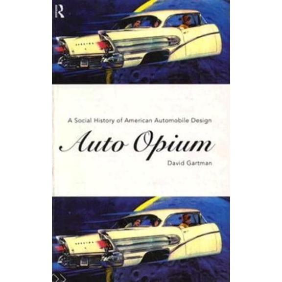 Auto-Opium: A Social History of American Automobile Design, (Paperback)