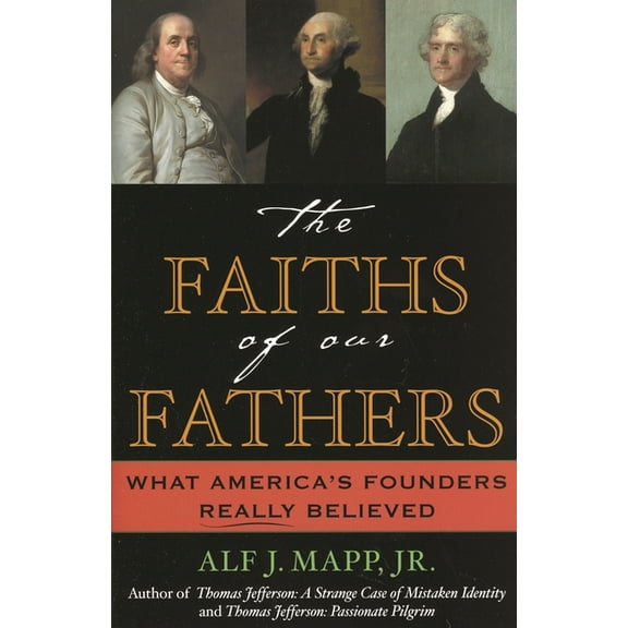 The Faiths of Our Fathers: What America's Founders Really Believed, (Paperback)