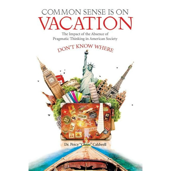 Common Sense Is on Vacation : The Impact of the Absence of Pragmatic Thinking in American Society (Paperback)