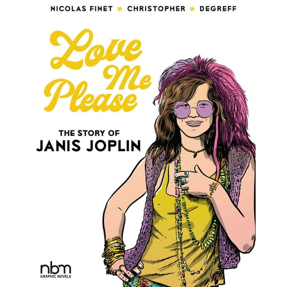 Nbm Comics Biographies Love Me Please!: The Story of Janis Joplin, (Hardcover)