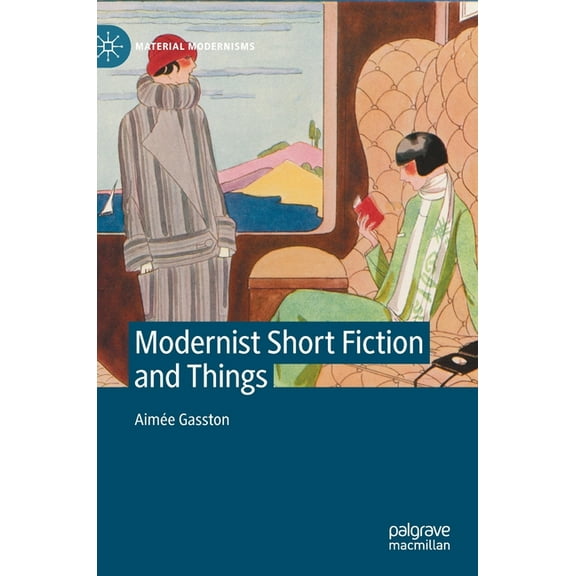 Material Modernisms Modernist Short Fiction and Things, (Hardcover)