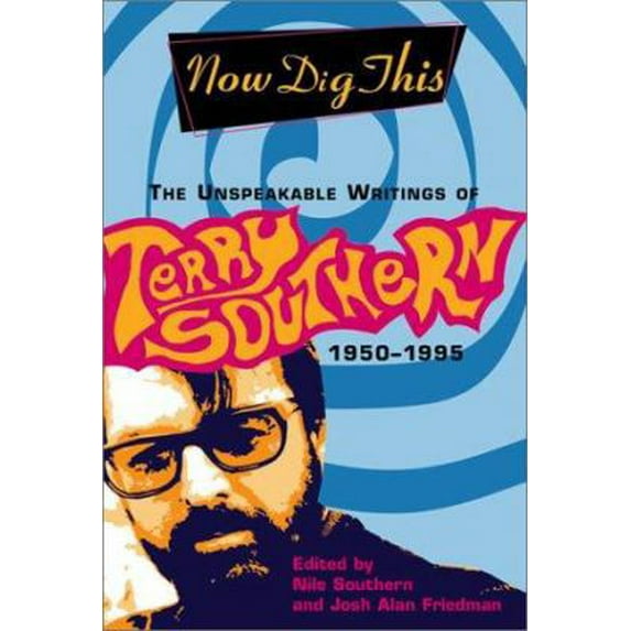 Pre-Owned Now Dig This: The Unspeakable Writings of Terry Southern, 1950-1995 (Hardcover) 0802116892 9780802116895