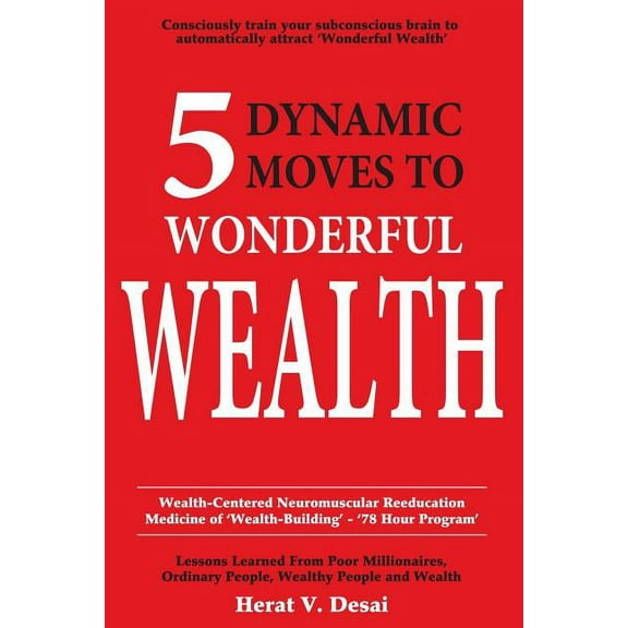 5 Dynamic Moves to Wonderful Wealth: Lessons Learned from Poor Millionaires, Ordinary People, Wealthy People and Wealth (Paperback)