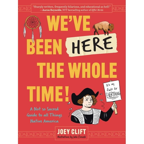 We've Been Here the Whole Time!: A Not So Sacred Guide to All Things Native America, (Paperback)