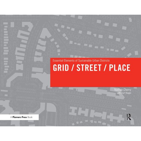 Pre-Owned Grid/ Street/ Place : Essential Elements of Sustainable Urban Districts (Hardcover)