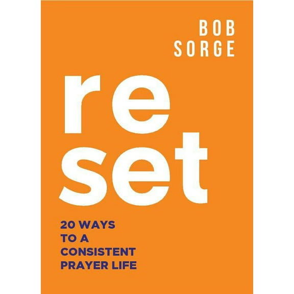 Reset: 20 Ways to a Consistent Prayer Life, (Paperback)