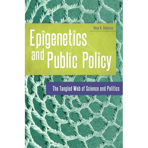 Epigenetics and Public Policy: The Tangled Web of Science and Politics, (Paperback)