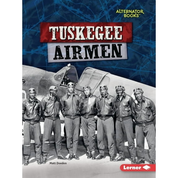 Heroes of World War II (Alternator Books (R) ): Tuskegee Airmen (Paperback)