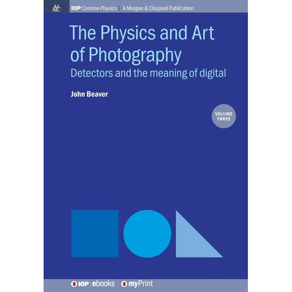 The Physics and Art of Photography, Volume 3: Detectors and the meaning of digital, (Paperback)