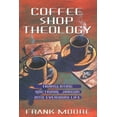 thumbnail image 2 of Coffee Shop Theology: Translating Doctrinal Jargon Into Everyday Life (Paperback), 2 of 2