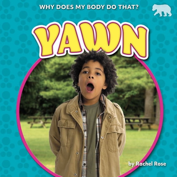 Why Does My Body Do That? Yawn, (Hardcover)
