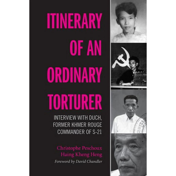 Itinerary of an Ordinary Torturer: Interview with Duch, Former Khmer Rouge Commander of S-21, (Paperback)