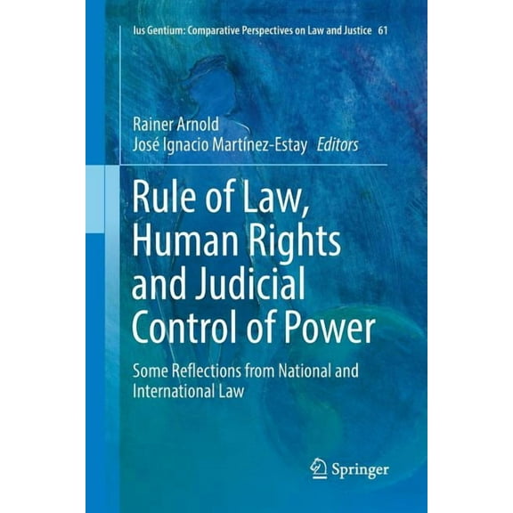 Ius Gentium: Comparative Perspectives on Rule of Law, Human Rights and Judicial Control of Power: Some Reflections from National and International Law, Book 61, (Paperback)
