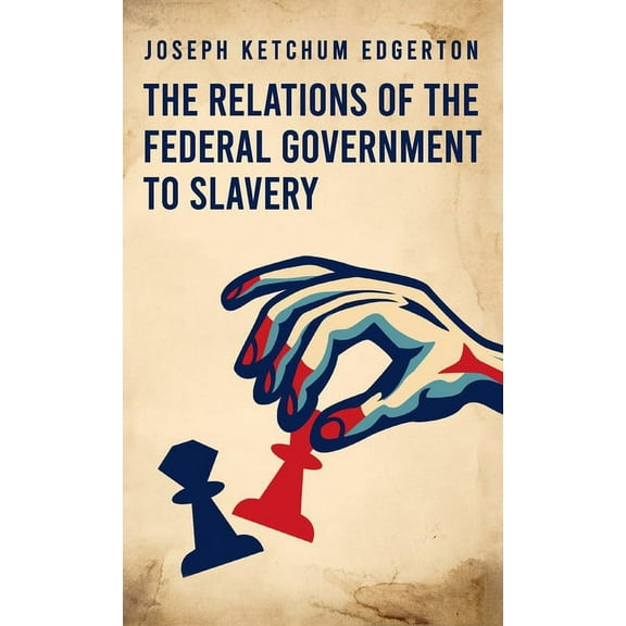 Relations of the Federal Government to Slavery Hardcover (Hardcover)