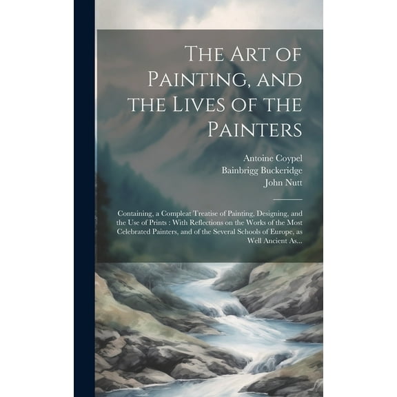 The Art of Painting, and the Lives of the Painters (Hardcover)