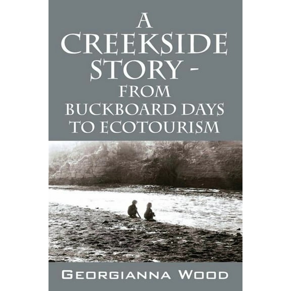 A Creekside Story - From Buckboard Days to Ecotourism