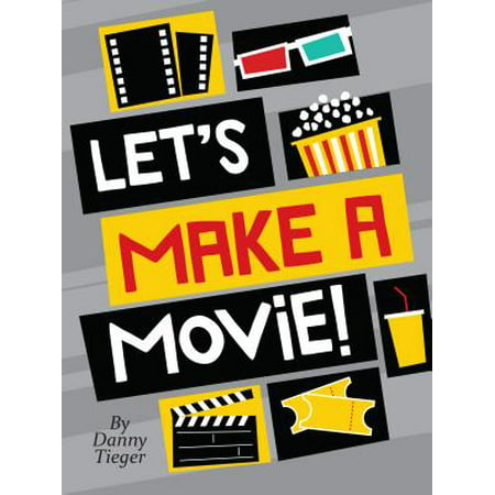 Let's Make a Movie! an Interactive Guide to Turning Your Amazing Ideas Into Awesome (Awesome Gift Ideas For Your Best Friend)
