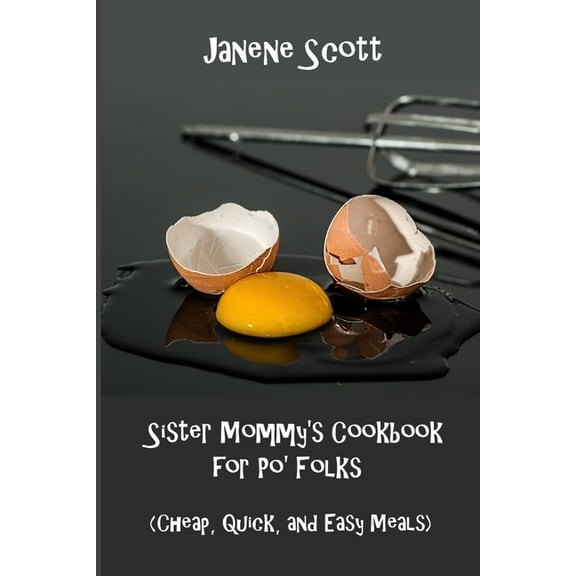 Sister Mommy's Cookbook for Po' Folks: (Cheap, Quick, and Easy Meals), (Paperback)
