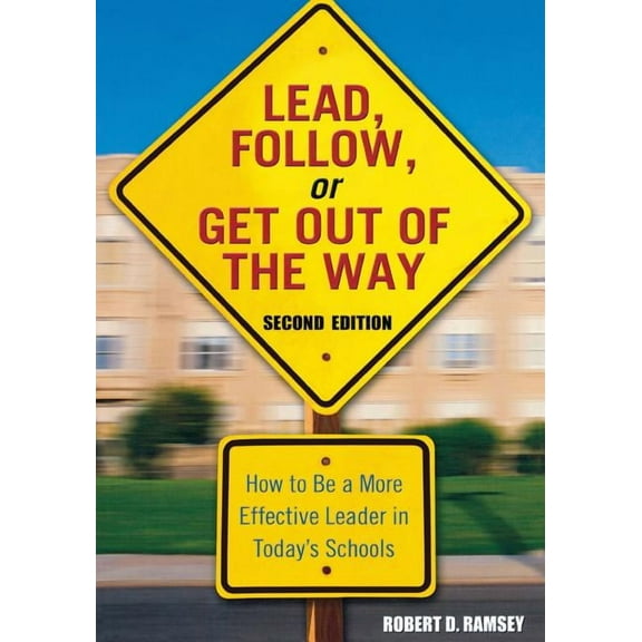 Lead, Follow, or Get Out of the Way: How to Be a More Effective Leader in Today′s Schools, (Paperback)