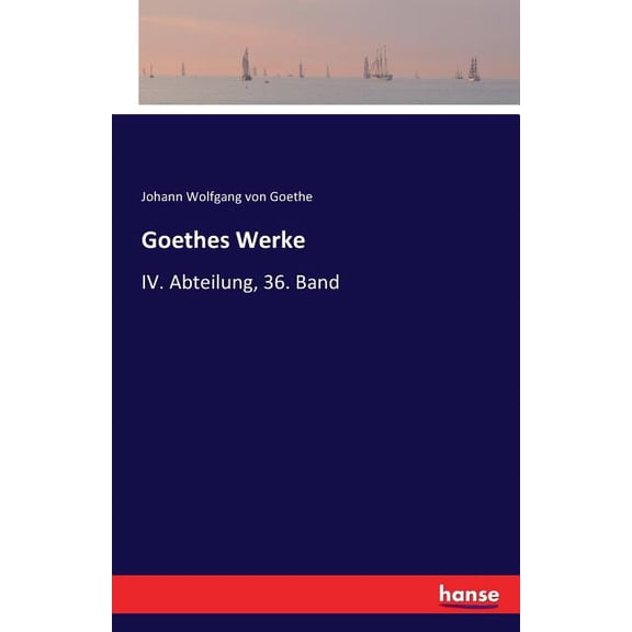 Goethes Werke: IV. Abteilung, 36. Band, (Paperback)