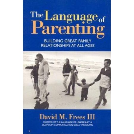 Pre-Owned The Language of Parenting: Building Great Family Relationships at all Ages (Paperback) 0972964703 9780972964708