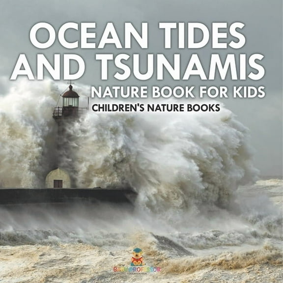 Ocean Tides and Tsunamis - Nature Book for Kids Children's Nature Books, (Paperback)