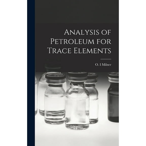 Analysis of Petroleum for Trace Elements, (Hardcover)